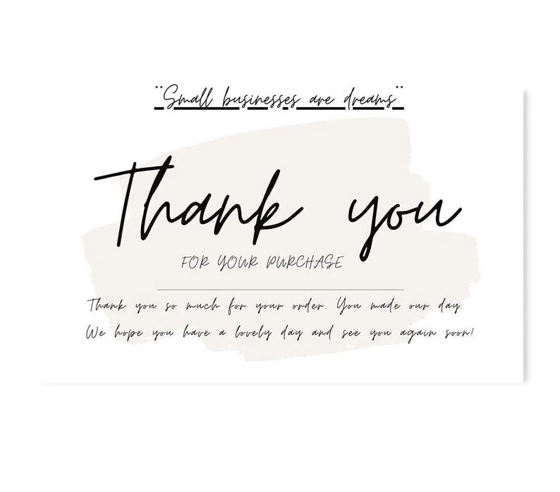 May include: A white card with the words "Thank you" in a handwritten style, with the phrase "For your purchase" below. The card also includes the text "Small businesses are dreams" and a thank you message.