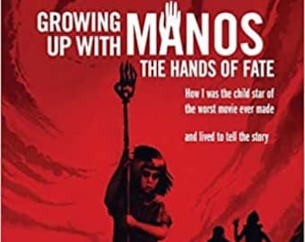 Growing Up With Manos The Hands of Fate