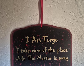 I Am Torgo.  I take care of the place while The Master is away