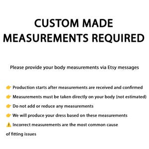 May include: A white informational graphic with black text stating CUSTOM MADE MEASUREMENTS REQUIRED. It instructs to provide body measurements via Etsy messages, noting production starts after confirmation and measurements must be taken directly on the body.