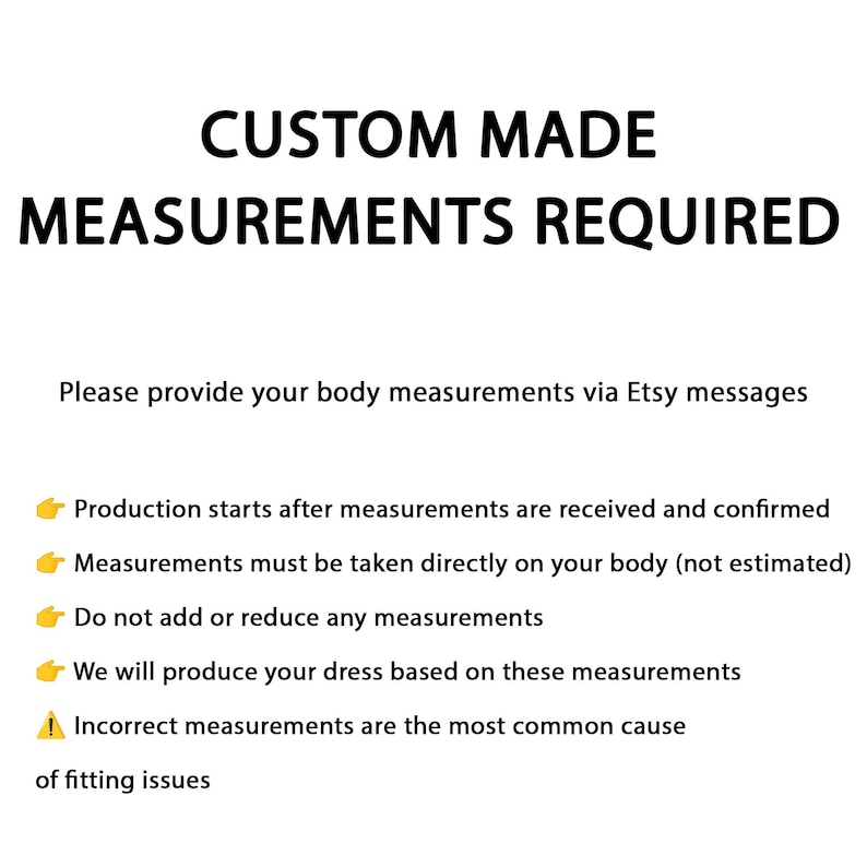 May include: A white informational graphic with black text stating CUSTOM MADE MEASUREMENTS REQUIRED. It instructs to provide body measurements via Etsy messages, noting production starts after confirmation and measurements must be taken directly on the body.