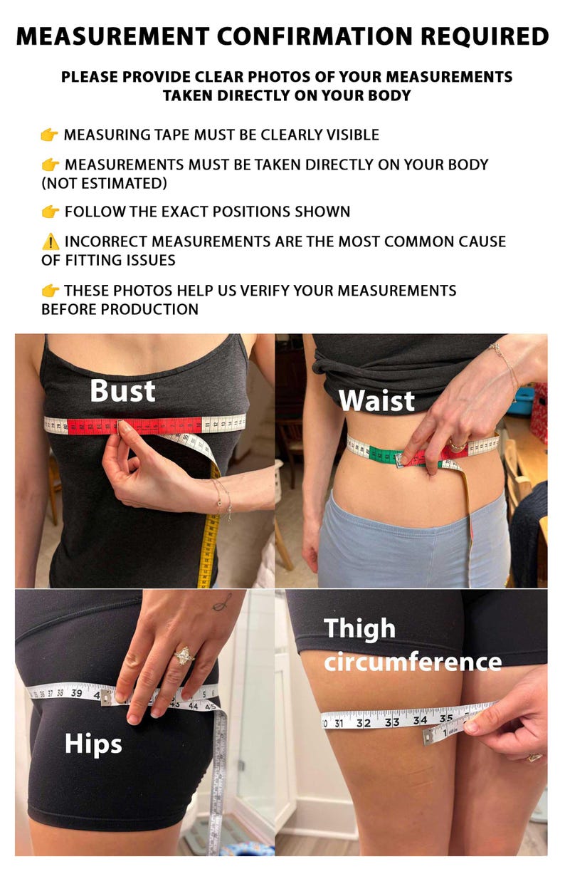 May include: An instructional graphic titled MEASUREMENT CONFIRMATION REQUIRED with four photos demonstrating how to measure the bust, waist, hips, and thigh circumference using a flexible measuring tape to ensure accurate garment sizing.