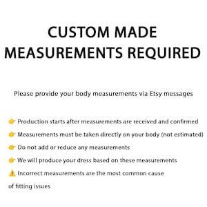 May include: A white informational graphic with black text stating CUSTOM MADE MEASUREMENTS REQUIRED. It instructs to provide body measurements via Etsy messages, noting production starts after confirmation and measurements must be taken directly on the body.