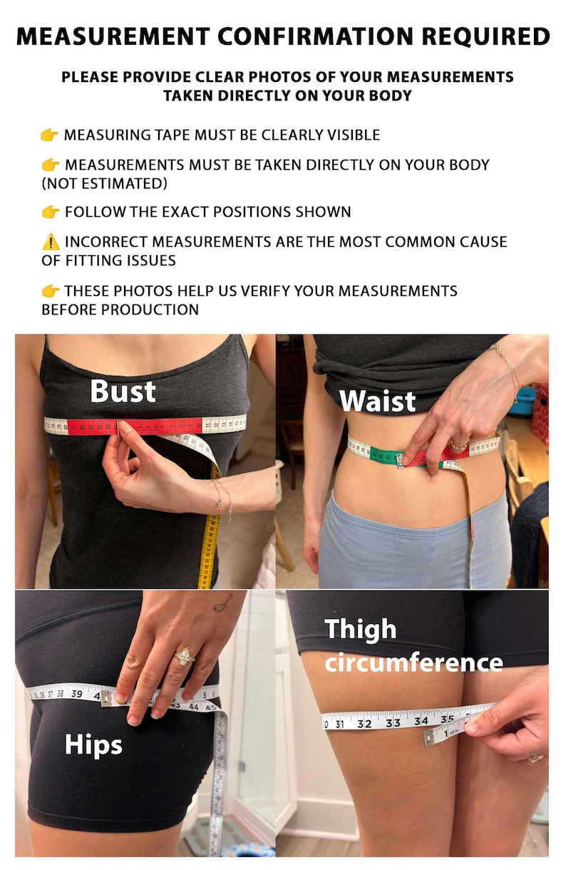 May include: An instructional graphic titled MEASUREMENT CONFIRMATION REQUIRED with four photos demonstrating how to measure the bust, waist, hips, and thigh circumference using a flexible measuring tape to ensure accurate garment sizing.