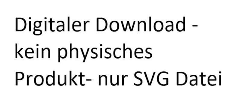 Pode incluir: Texto em fundo branco: Digital Download - kein physisches Produkt - nur SVG Datei. O texto est&aacute; em preto, fonte sem serifa.