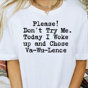 Funny Sarcastic Graphic TShirt Today i Chose Va-Wu-Lence: Sarcastic Sayings Gift Shirt, Adult Unisex Humor Shirt.
