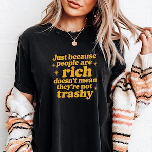 White Lotus Quote Shirt – “Just Because People Are Rich Doesn’t Mean They’re Not Trashy” Tee, Funny TV Show Graphic Shirt