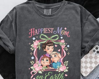Elsa Anna and Mom Best Mom Ever T-Shirt, Happiest Mom On Earth Shirt,Disney Frozen Collection, Mother's Day Gift, Mom of Girls Outfit