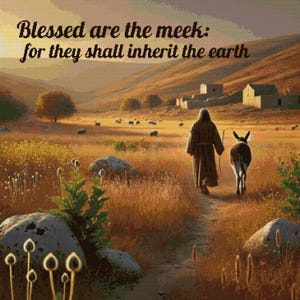 May include: An image shows a person in a brown robe walking with a donkey on a path through a field. The text "Blessed are the meek: for they shall inherit the earth" is at the top. The scene is set in a rural landscape with rolling hills and buildings.