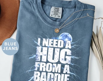 I Need A Hug From A Baddie Shirt | Trendy Funny Viral Meme Gift | Sarcastic Quote Comfort Color Shirt