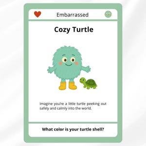 May include: A card with a green border features the text "Embarrassed" and "Cozy Turtle." An illustration shows a teal monster wearing yellow boots next to a green turtle. The card includes the text: "Imagine you're a little turtle..." and "What color is your turtle shell?"