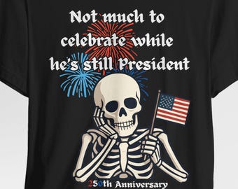 Funny 250th Anniversary Shirt, USA Anniversary Skeleton T-Shirt, Funny July 4th shirt, Funny 4th of July, Anti-Trump Shirt, Anti-Maga Shirt