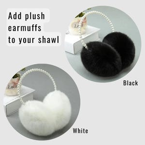 May include: Black and white plush earmuffs with pearl-like headbands. The image includes the text "Add plush earmuffs to your shawl". The black earmuffs are labeled "Black", and the white earmuffs are labeled "White".