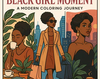 May include: Illustration with the text "BLACK GIRL MOMENT A MODERN COLORING JOURNEY". The image features three Black women in a city setting, with plants and shopping bags. One woman is drinking coffee, another is shopping, and the third is looking to the side.