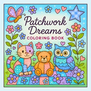 Puede incluir: Portada cuadrada de un libro para colorear titulado "Patchwork Dreams" con un gato de dibujos animados, un oso de peluche y un búho. La portada está decorada con flores, corazones, estrellas y una mariposa. La paleta de colores incluye azul, rosa, naranja y morado.