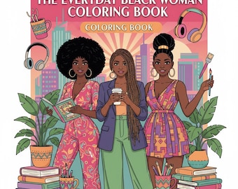 May include: A coloring book titled "The Everyday Black Woman Coloring Book" featuring illustrations of three women. The cover art includes images of headphones, plants, and a cityscape. The women are depicted in various outfits, holding a book, a coffee cup, and a paintbrush.