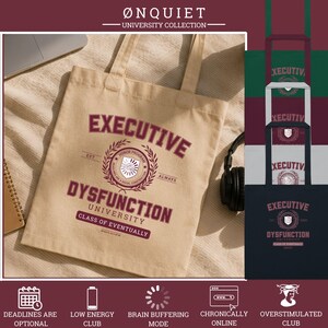 May include: A beige canvas tote bag featuring the maroon text Executive Dysfunction University, Class of Eventually, and a central crest emblem. The design includes a laurel wreath and the words Honor Program. Additional colour variations are shown.