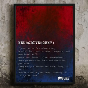 May include: A framed print with a gradient background of red and blue. The text reads "NEURODIVERGENT:" followed by a definition. The bottom right corner features the word "ØNQUIET".