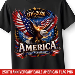 May include: A black t-shirt featuring a graphic of a bald eagle with wings spread wide in front of an American flag. The design includes the text 1776-2026, 250 YEARS OF FREEDOM, AMERICA, and 250TH ANNIVERSARY, surrounded by a circular gold border.
