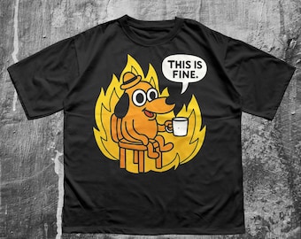 This is Fine Everything Is Fine Meme Shitpost Shirt, Stupid Funny Mental Health Joke Shirt Gift, Sarcastic Ironic Gag Tshirt, Dog Meme Memes