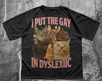 Funny Gay Dyslexic Cat Meme T-Shirt - Queer Graphic Tee