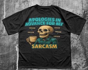 Sarcastic Skeleton Shirt – Apologies In Advance For My Sarcasm Tee, Funny Skull Coffee Meme T-Shirt, Dark Humor Graphic Design