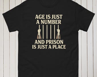Dark Humor T-Shirt: "Age Is Just a Number / Prison" Ironic Meme Tee