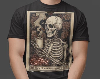 Funny Skeleton Coffee T-Shirt | Dark Humor Sarcastic Gift