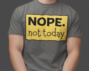 Nope Not Today T-Shirt: Funny Introvert Anti-Social Tee