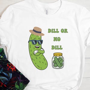 Humour Pickle Shirt, Dill Or No Dill Shirt, Funny Pickle Shirt, Trendy Pickle Tee, Pickle Gift, Pickle Lover Shirt, Pickle Shirt Gift