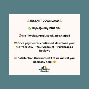 May include: A white digital download information sheet with green checkmarks and text that reads "INSTANT DOWNLOAD", "High-Quality PNG File", and "No Physical Product Will Be Shipped". The sheet also includes the Meowmutt Studio logo.