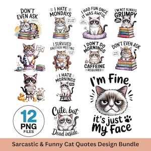 May include: A collection of 12 PNG files featuring sarcastic and funny cat quotes. The designs include grumpy cats with phrases like "I hate Mondays," "I'm not always grumpy," and "I'm fine, it's just my face." The bundle is perfect for cat lovers.