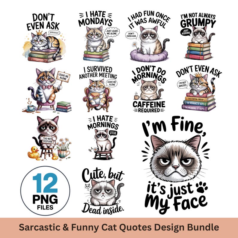 May include: A collection of 12 PNG files featuring sarcastic and funny cat quotes. The designs include grumpy cats with phrases like "I hate Mondays," "I'm not always grumpy," and "I'm fine, it's just my face." The bundle is perfect for cat lovers.