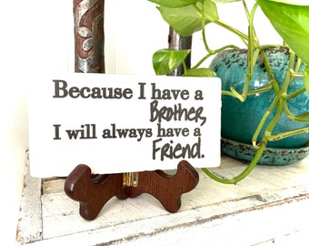 Brother Sign , Because I Have A Brother I Will Always Have A Friend , Plaque , Stone , Tile App 3x6