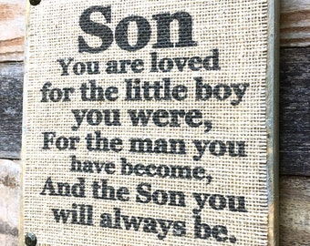 Son Sign, Son Gift , Graduation Gift, Loved For The Son You Will Always Be ,Wood Block Sign, Burlap Sign, Fathers Day Sign