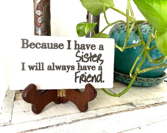 Because I Have A Sister I Will Always Have A Friend , Stone Plaque Sign