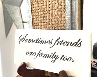 Sometimes Friends Are Family Too , Stone , Tile, Friendship , Best Friend, Bridesmaid