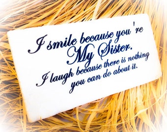 Sister Sign,Sister Gift,Stone,I Smile Because You Are My Sister
