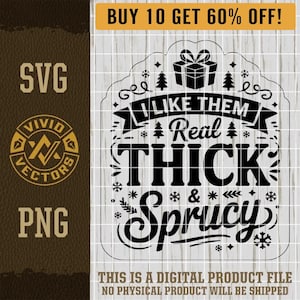 I Like Them Real Thick And Sprucy SVG Christmas Vacation PNG You Serious Clark? Laser Engrave Leather Hat Patch Design Vector Logo Cut File