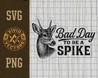 Bad Day To Be A Spike Deer SVG PNG Funny Hunting Adult Sarcastic Snarky Trendy Laser Engraving Cut File Leather Hat Patch Design Vector Logo