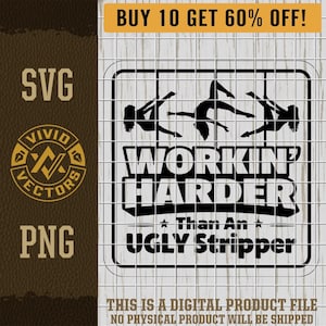 May include: A digital product file with the text "WORKIN' HARDER Than An UGLY Stripper" in a black and white design. The image includes silhouettes of dancers and the words "SVG" and "PNG".