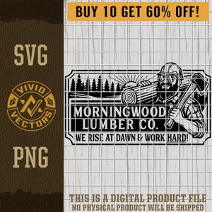 May include: Black and white digital graphic featuring a lumberjack with an axe and a log, the text "MORNINGWOOD LUMBER CO." and "WE RISE AT DAWN & WORK HARD!" is also included. The image also includes the text "SVG" and "PNG".