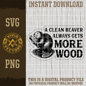 A Clean Beaver Always Gets More Wood SVG Funny PNG Sarcastic Snarky Adult Laser Engraving File Leather Hat Patch Design Vector Logo Cut File
