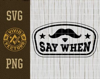 Say When SVG Laser Engraving File Leather Hat Patch Vector Cut Files Tombstone Doc Holliday Mustache Western Cowboy I'm Your Huckleberry PNG