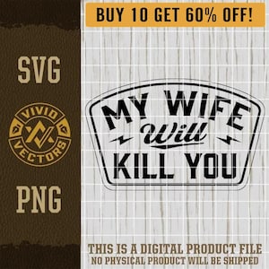 My Wife Will Kill You Funny SVG Adult Snarky Sarcastic Cheeky Husband Laser Engraving File Leather Hat Patch Designs Vector Logo Cut Files