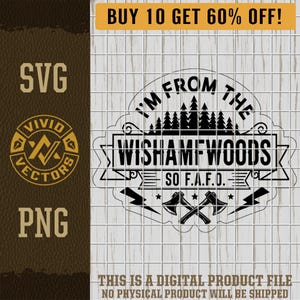 May include: A black and white digital design featuring the text "I'M FROM THE WISHAMFWOODS SO F.A.F.D." and crossed axes. Includes "SVG" and "PNG" file type logos. A banner at the top reads "BUY 10 GET 60% OFF!"