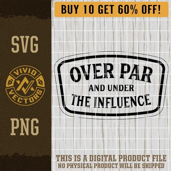 Over Par & Under the Influence Golf SVG Drinking Funny Golfing Party Laser Engraving File Leather Hat Patch Designs Vector Logo Cut Files