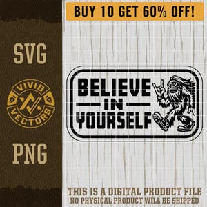 Believe In Yourself Bigfoot SVG Sasquatch PNG Walking Bigfoot Laser Engraving File Mullet Sasquatch Hat Patch Designs Vector Logo Cut Files
