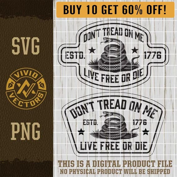 Don't Tread On Me SVG Live Free or Die PNG Gadsen Flag Rattlesnake Laser Engrave Hat Patch Designs USA America 1776  Patriotic We the People