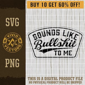 Sounds Like Bullshit to Me SVG Funny Blue Collar Sarcastic Snarky Party Laser Engraving File Leather Hat Patch Designs Vector Logo Cut Files